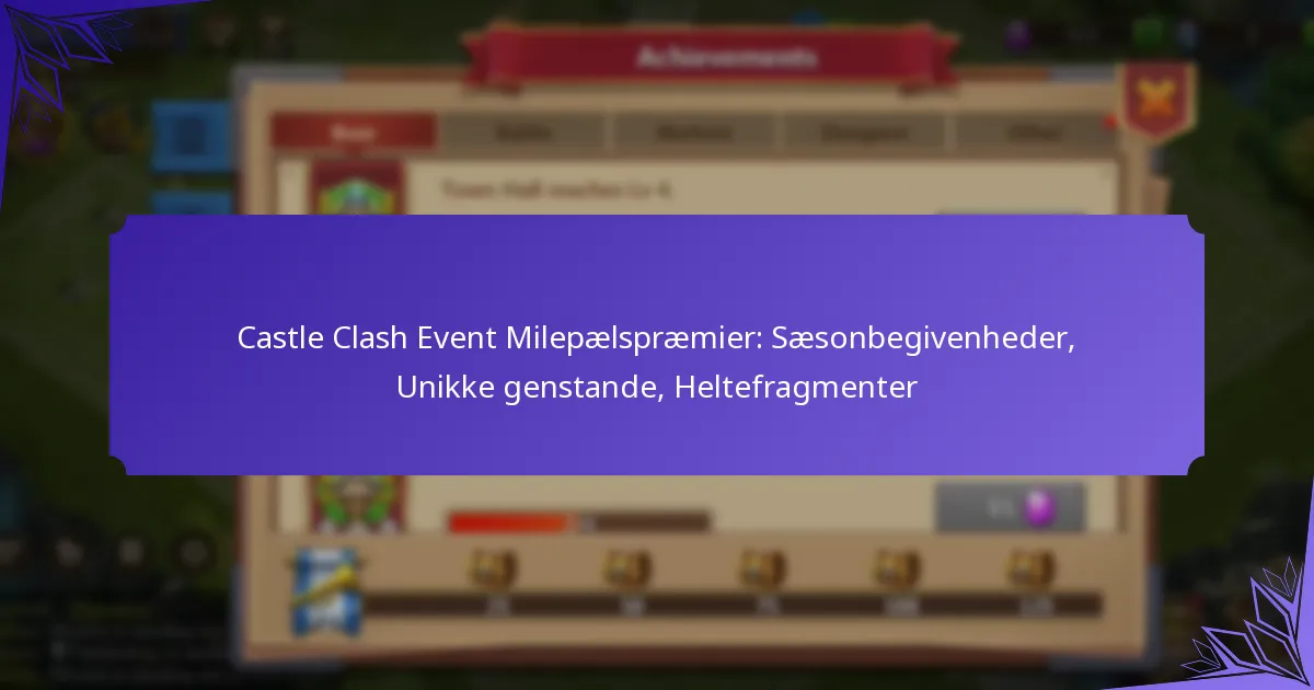 Castle Clash Event Milepælspræmier: Sæsonbegivenheder, Unikke genstande, Heltefragmenter