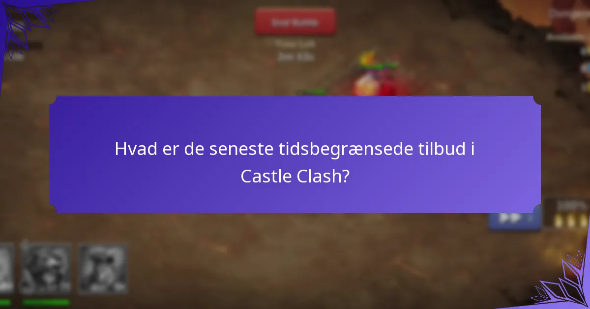 Hvad er de seneste tidsbegrænsede tilbud i Castle Clash?