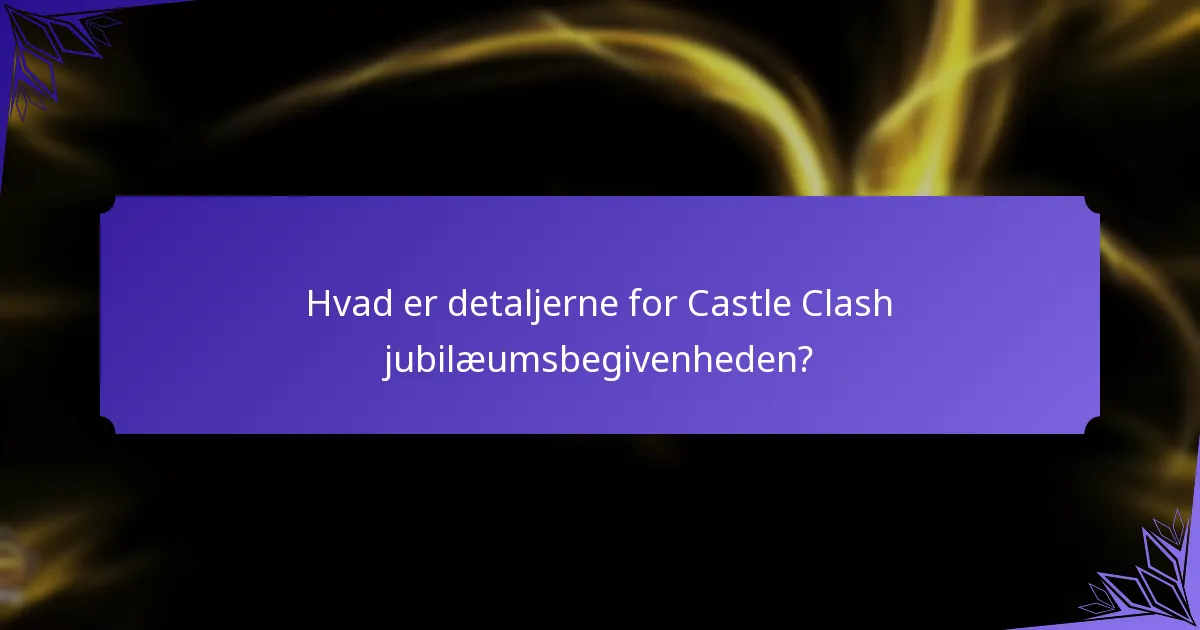 Hvad er milepælspræmierne for Castle Clash jubilæumsbegivenheden?