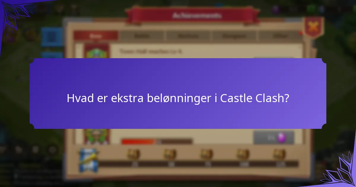 Hvad er ekstra belønninger i Castle Clash?