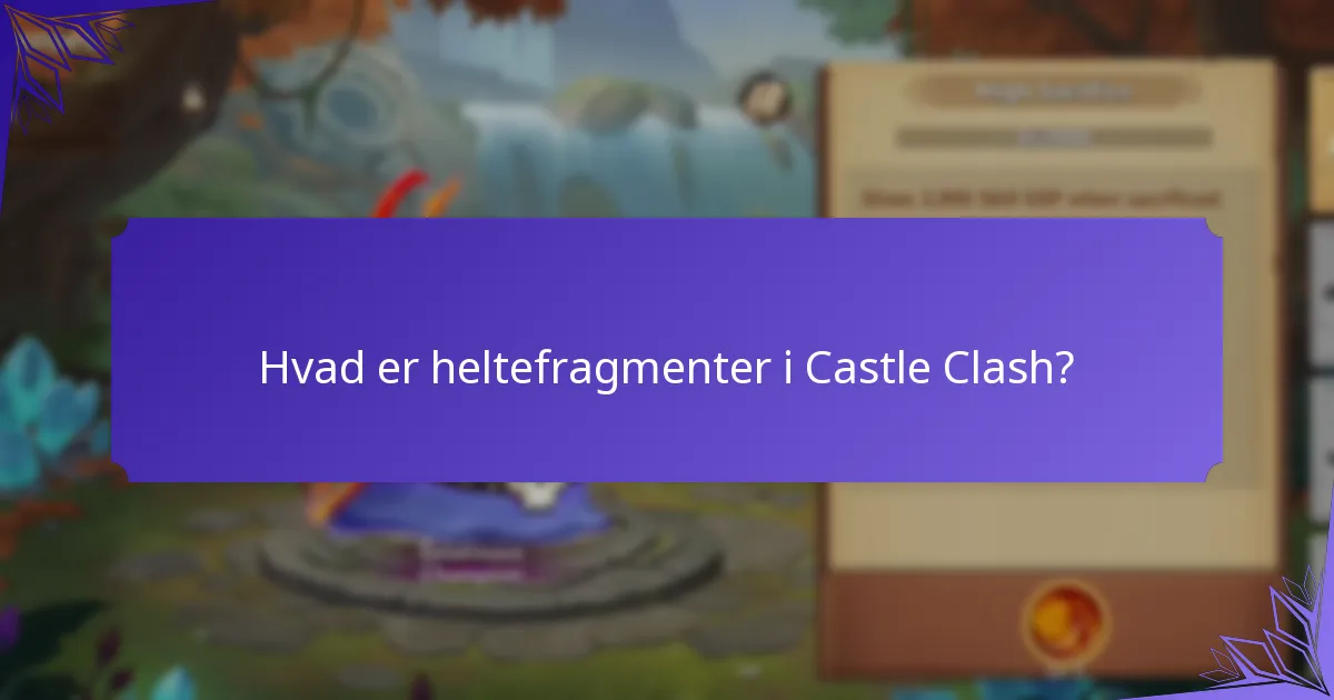 Hvad er heltefragmenter i Castle Clash?