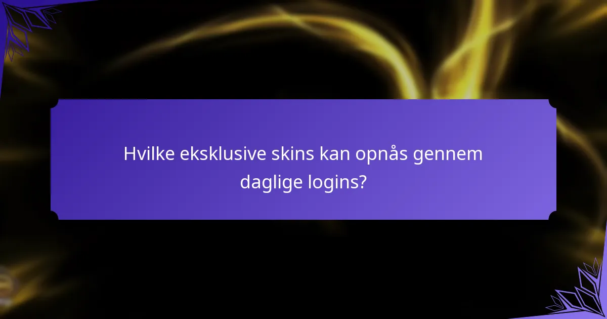 Hvilke eksklusive skins kan opnås gennem daglige logins?