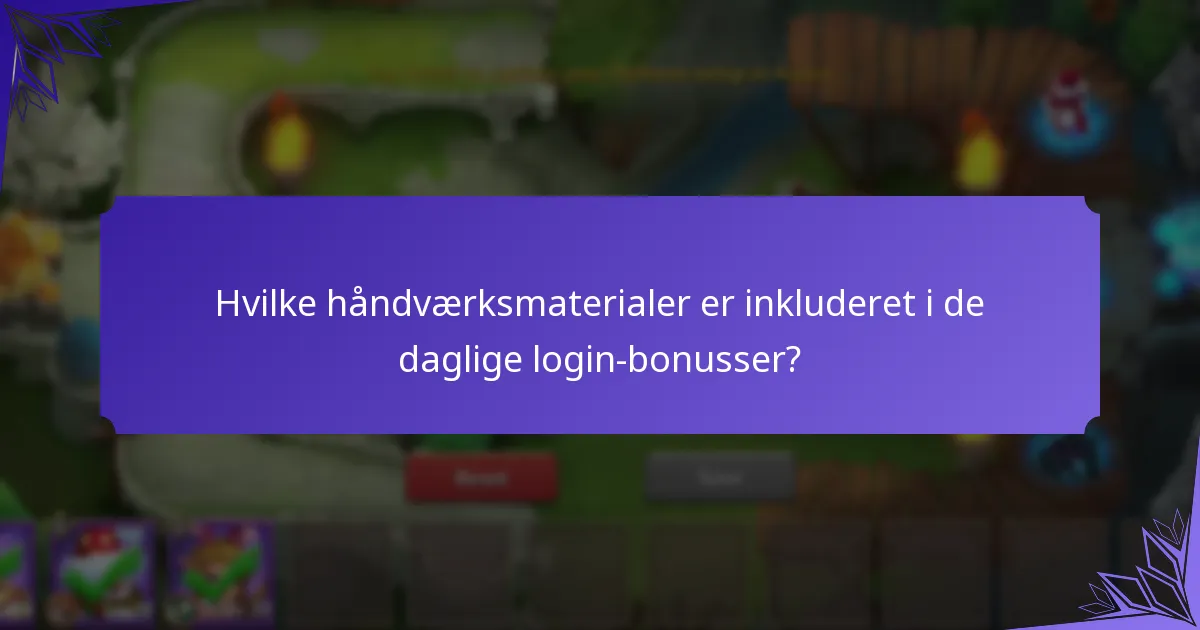 Hvilke håndværksmaterialer er inkluderet i de daglige login-bonusser?