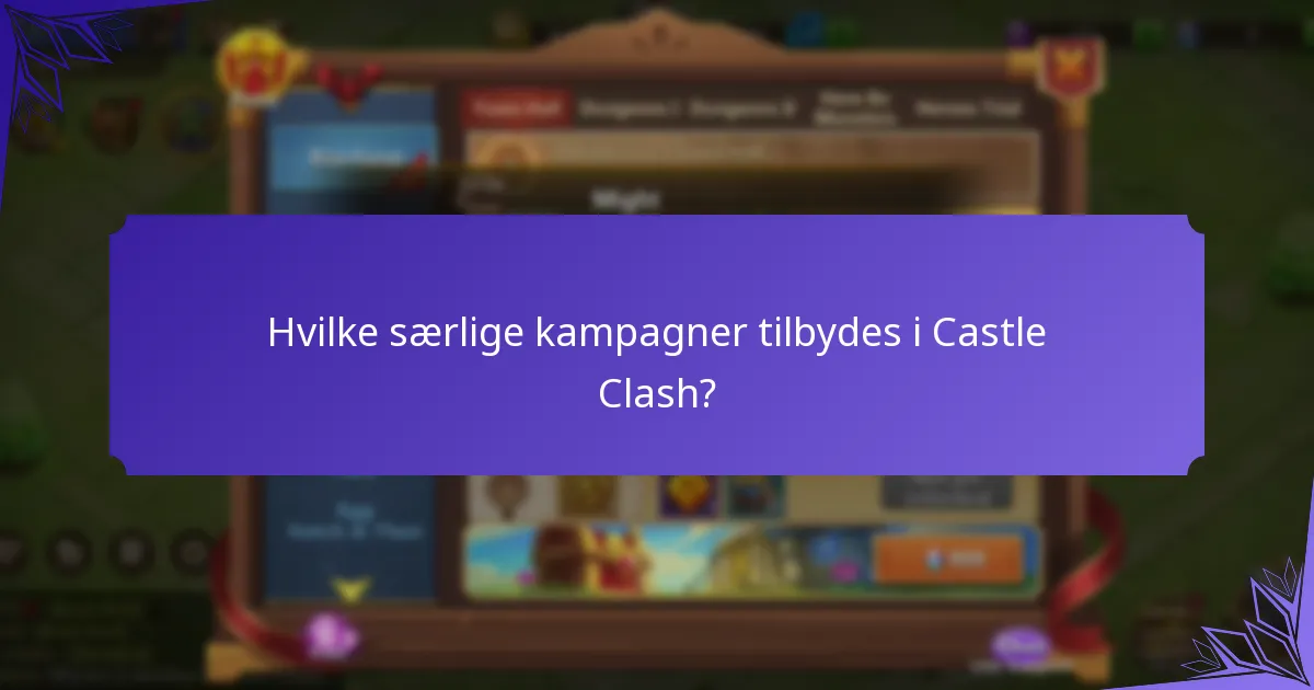 Hvilke særlige kampagner tilbydes i Castle Clash?