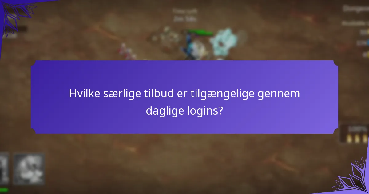 Hvilke særlige tilbud er tilgængelige gennem daglige logins?